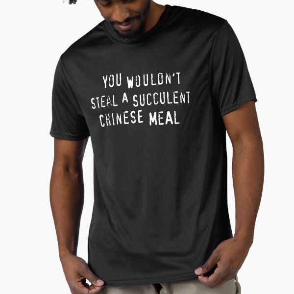 You Wouldn't Steal A Succulent Chinese Meal (text only) - Meme